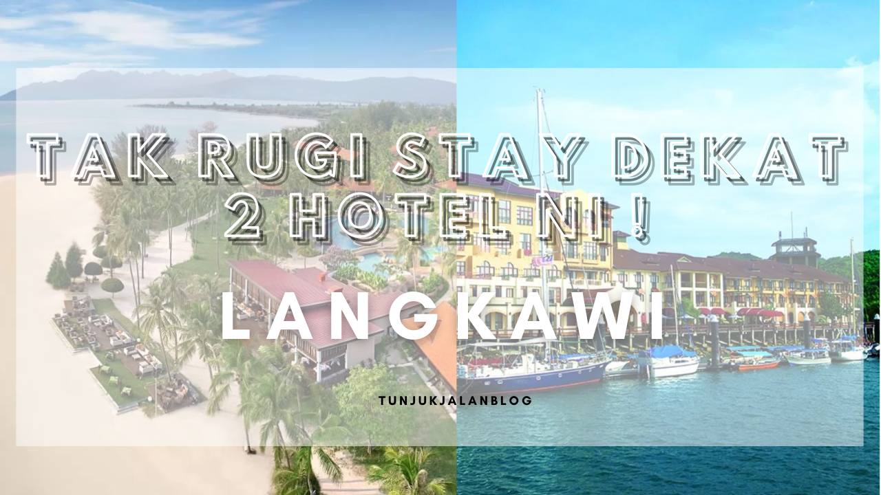 Family Vacation : Tak rugi stay dekat 2 hotel ni di Langkawi !